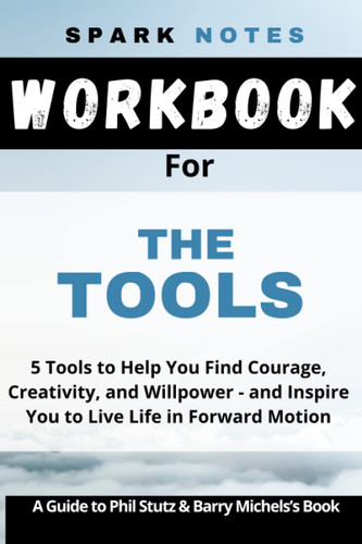 Workbook for Phil Stutz & Barry Michels's The Tools