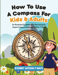 How To Use A Compass For Kids & Adults: An Illustrated Guidebook