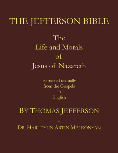 The Jefferson Bible. The Life and Morals of Jesus of Nazareth.
