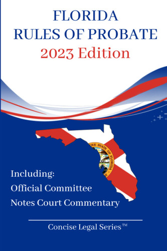 Florida Rules of Probate Booklet: Concise Legal Series