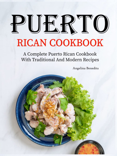Puerto Rican Cookbook: A Complete Puerto Rican Cookbook with