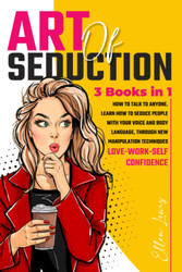 Art of Seduction: How to Talk to Anyone: Learn how to Seduce People
