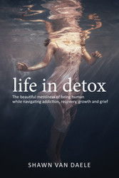 Life in Detox: The beautiful messiness of being human while