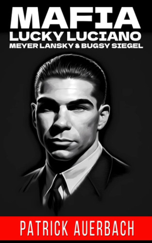 Mafia Lucky Luciano Meyer Lansky & Bugsy Siegel