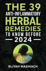 The 39 Anti-Inflammatory Herbal Remedies to Know Before 2024