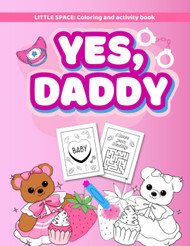 Yes daddy. Coloring and mazes activity book for BDSM DD/LG adults