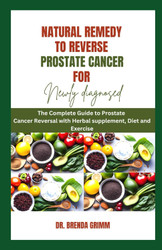 Natural Remedy to Reverse Prostate Cancer for Newly diagnosed