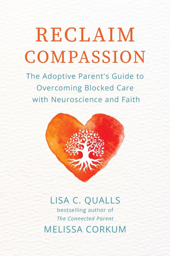 Reclaim Compassion: The Adoptive Parent's Guide to Overcoming Blocked
