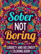 Sober Not Boring: Sobriety & Recovery Coloring Book