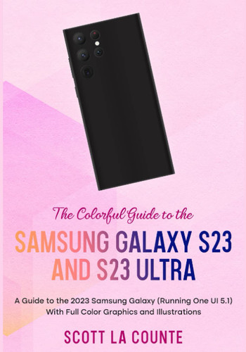 The Colorful Guide to the Samsung Galaxy S23: A Guide to the 2023