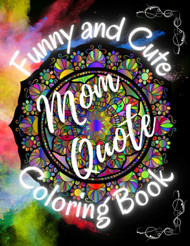 Funny Mom Quotes Coloring Book for Moms