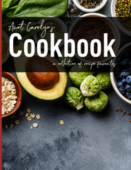 Aunt Carolyn's Cookbook: A Collection of Recipe Favorites