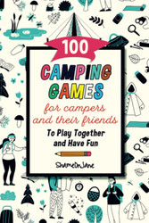100 Camping Games for Campers and Their Friends To Play Together and