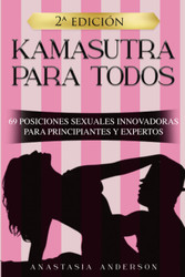 Kamasutra Para Todos: 69 Posiciones Sexuales Innovadoras Para