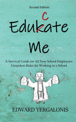 Edukate Me: A Survival Guide for All New School Employees Unspoken