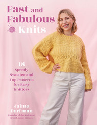 Fast and Fabulous Knits: 18 Speedy Sweater and Top Patterns for Busy