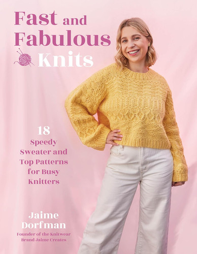 Fast and Fabulous Knits: 18 Speedy Sweater and Top Patterns for Busy