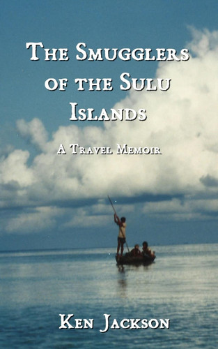 The Smugglers of the Sulu Islands: A Travel Memoir