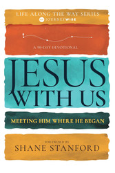 Jesus with Us: Meeting Him Where He Began (Life Along the Way)