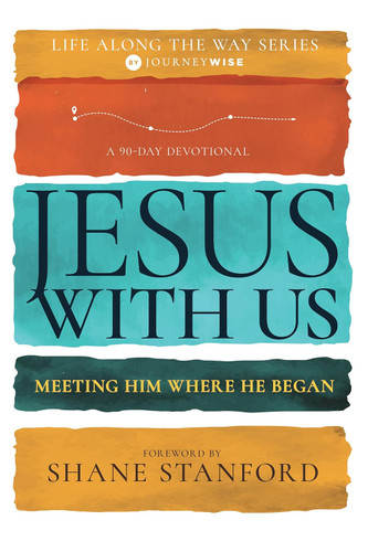 Jesus with Us: Meeting Him Where He Began (Life Along the Way)