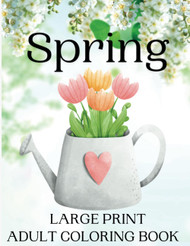 Spring Large Print Adult Coloring Book