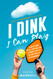 I DINK I Can Play! - Beginner Pickleball Made Easy