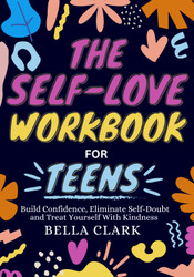 The Self-Love Workbook For Teens