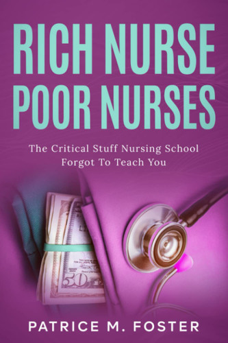 Rich Nurse Poor Nurses: The Critical Stuff Nursing School Forgot To