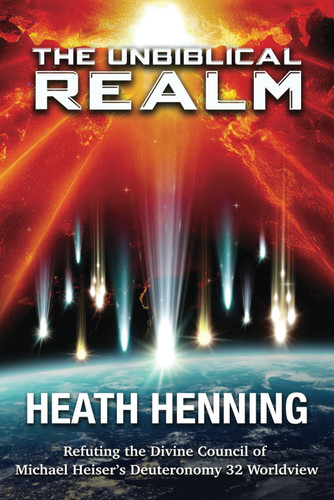 The Unbiblical Realm: Refuting the Divine Council of Michael Heiser's