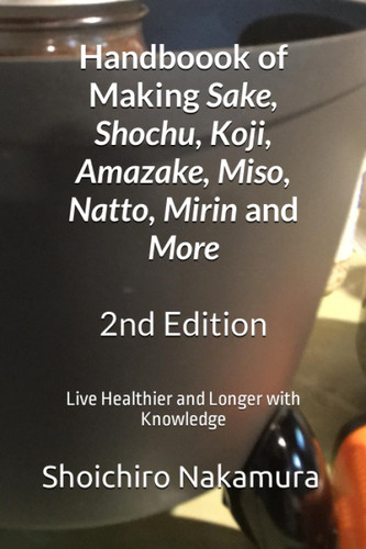 Handbook of Making Sake Shochu Koji Amazake Miso Natto Mirin and More