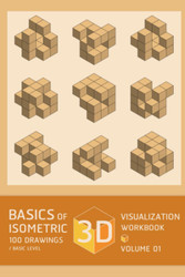 Basics of 3D Visualization Isometric 100 Drawing Workbooks / Basic