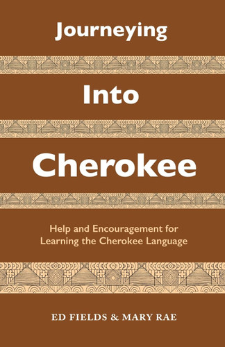 Journeying Into Cherokee: Help and Encouragement for Learning the