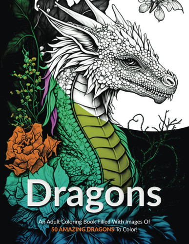 Dragons!: An Adult Coloring Book Filled With Images Of 50 Amazing