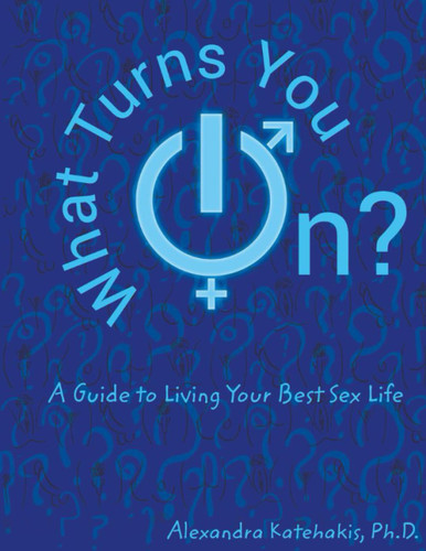 What Turns You On?: A Guide to Living Your Best Sex Life