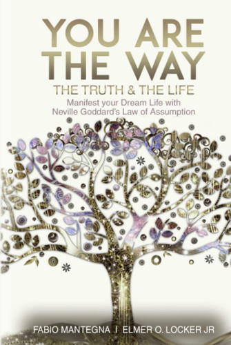 You are the Way: Manifest your Dream Life with Neville Goddard's Law