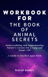 Workbook for the Book of Animal Secrets by David B Agus