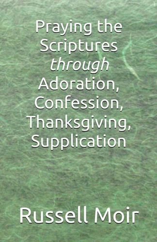 Praying the Scriptures through Adoration Confession Thanksgiving