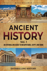 Ancient History Vol. 1: An Enthralling Guide to Mesopotamia Egypt and