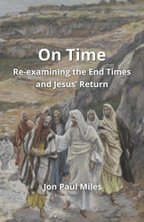On Time: Re-examining the End Times and Jesus' Return