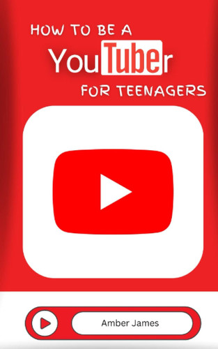 How to be a YouTuber for Teenagers: From YouTube Beginner to Star