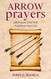 Arrow Prayers: 120 Prayers That Will Transform Your Life