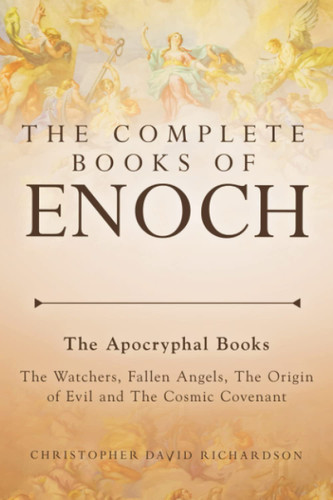 The Complete Books of Enoch: The Apocryphal - The Watchers Fallen