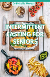 Intermittent Fasting for Seniors: an Intuitive Guide for Men and