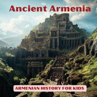 Ancient Armenia for Kids "Journey Through Time"