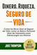 Dinero. Riqueza. Seguro de Vida.