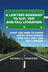 A Lawyers Roadmap To Slip Trip And Fall Litigation