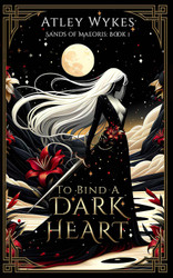 To Bind A Dark Heart: A Dark Fantasy Romance (Sands of Maeoris)