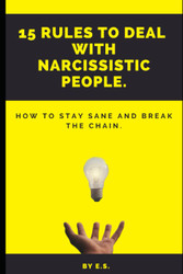 15 Rules To Deal With Narcissistic People.: How To Stay Sane And
