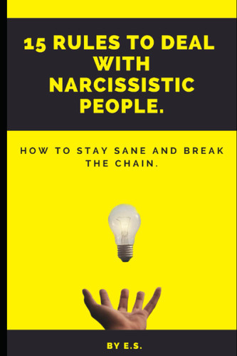 15 Rules To Deal With Narcissistic People.: How To Stay Sane And
