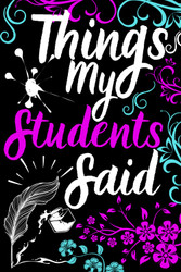 Teacher Gift: Things My Students: Notebook for Teachers to Document